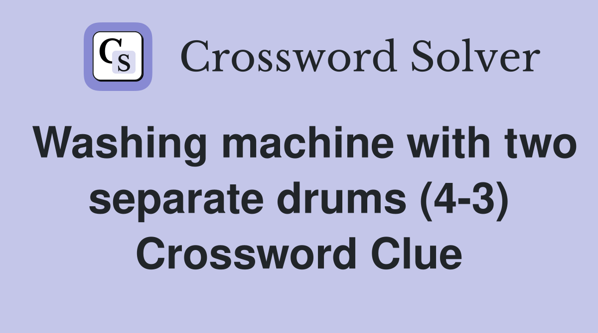 Washing machine with two separate drums (43) Crossword Clue Answers